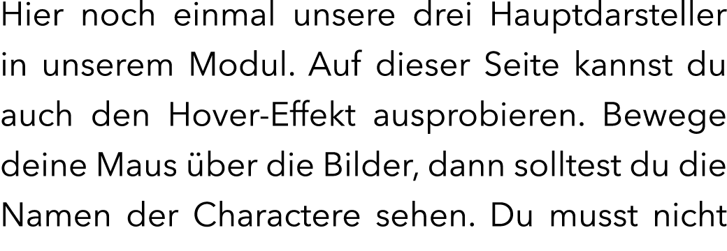 Hier noch einmal unsere drei Hauptdarsteller in unserem Modul. Auf dieser Seite kannst du auch den Hover-Effekt auspr...