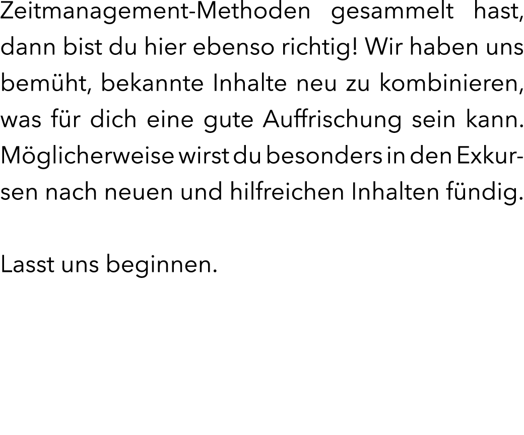 Zeitmanagement-Methoden gesammelt hast, dann bist du hier ebenso richtig! Wir haben uns bem ht, bekannte Inhalte neu ...