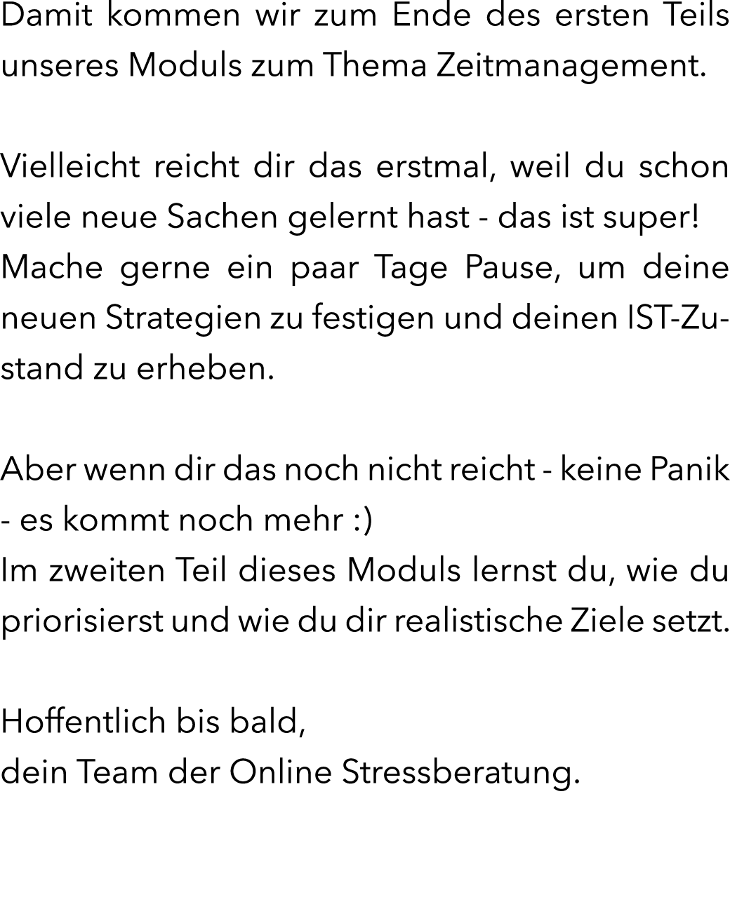 Damit kommen wir zum Ende des ersten Teils unseres Moduls zum Thema Zeitmanagement. Vielleicht reicht dir das erstmal...