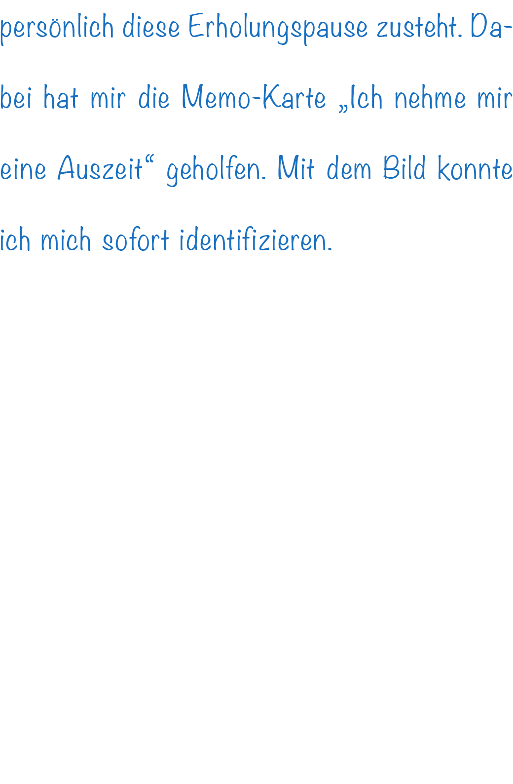pers nlich diese Erholungspause zusteht. Dabei hat mir die Memo-Karte „Ich nehme mir eine Auszeit“ geholfen. Mit dem ...