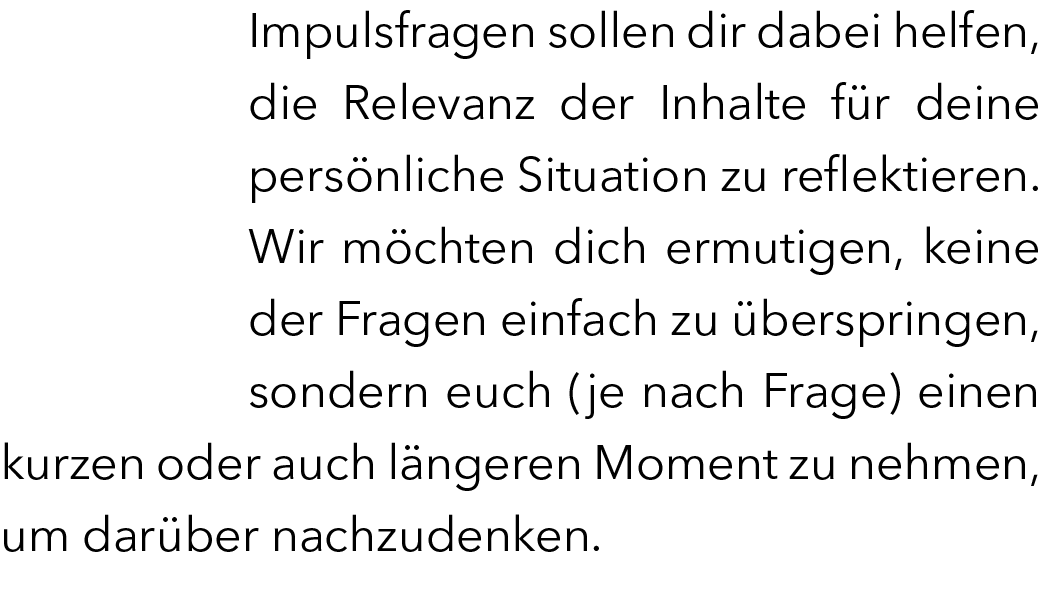 Impulsfragen sollen dir dabei helfen, die Relevanz der Inhalte f r deine pers nliche Situation zu reflektieren. Wir m...