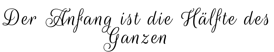 Der Anfang ist die H lfte des Ganzen
