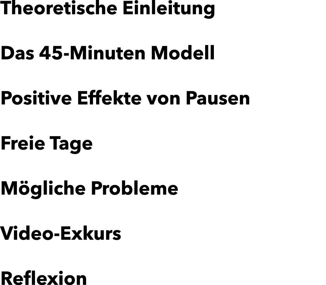 Theoretische Einleitung Das 45-Minuten Modell Positive Effekte von Pausen Freie Tage M gliche Probleme Video-Exkurs R...