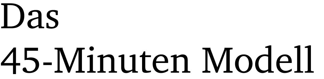 Das 45-Minuten Modell