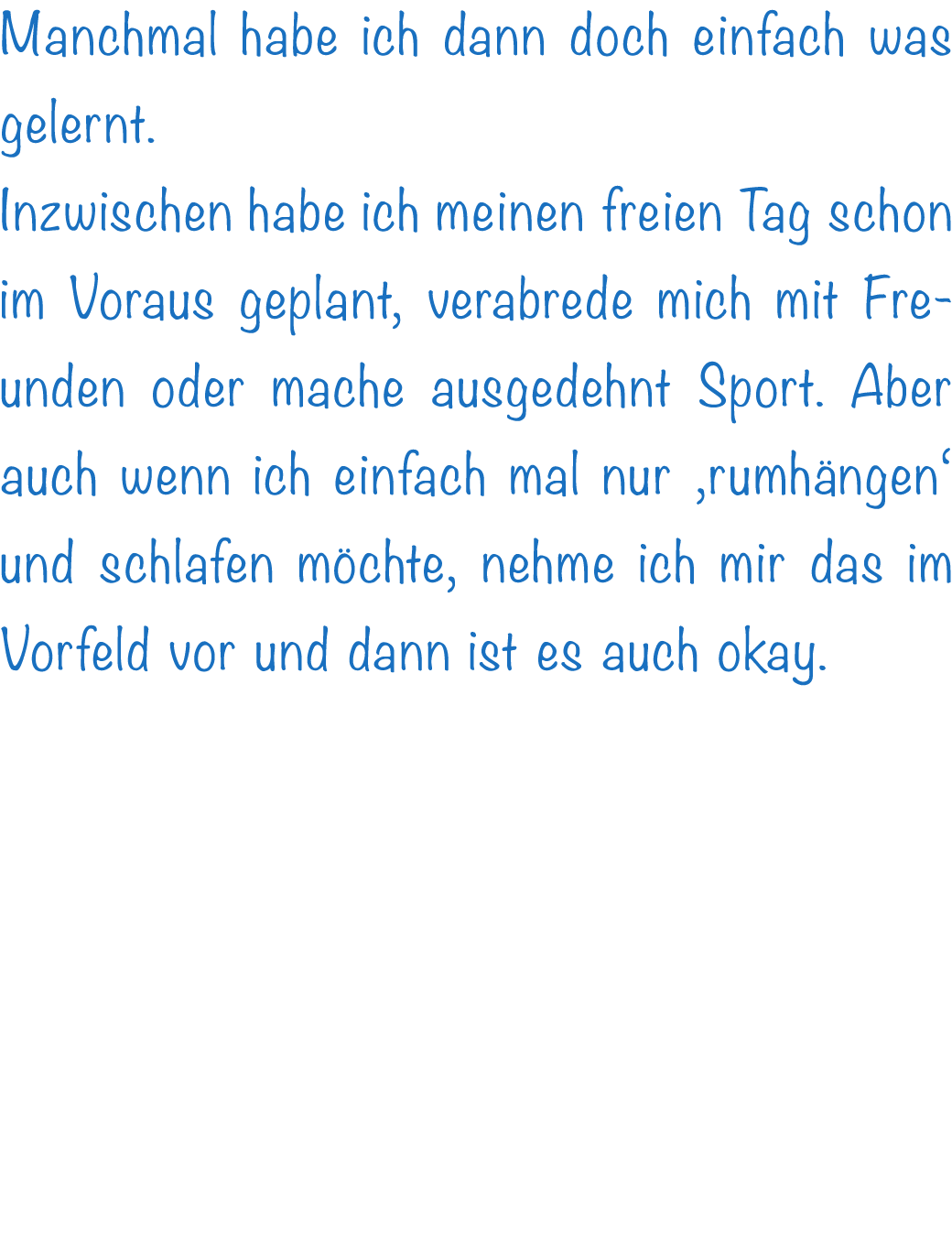 Manchmal habe ich dann doch einfach was gelernt. Inzwischen habe ich meinen freien Tag schon im Voraus geplant, verab...