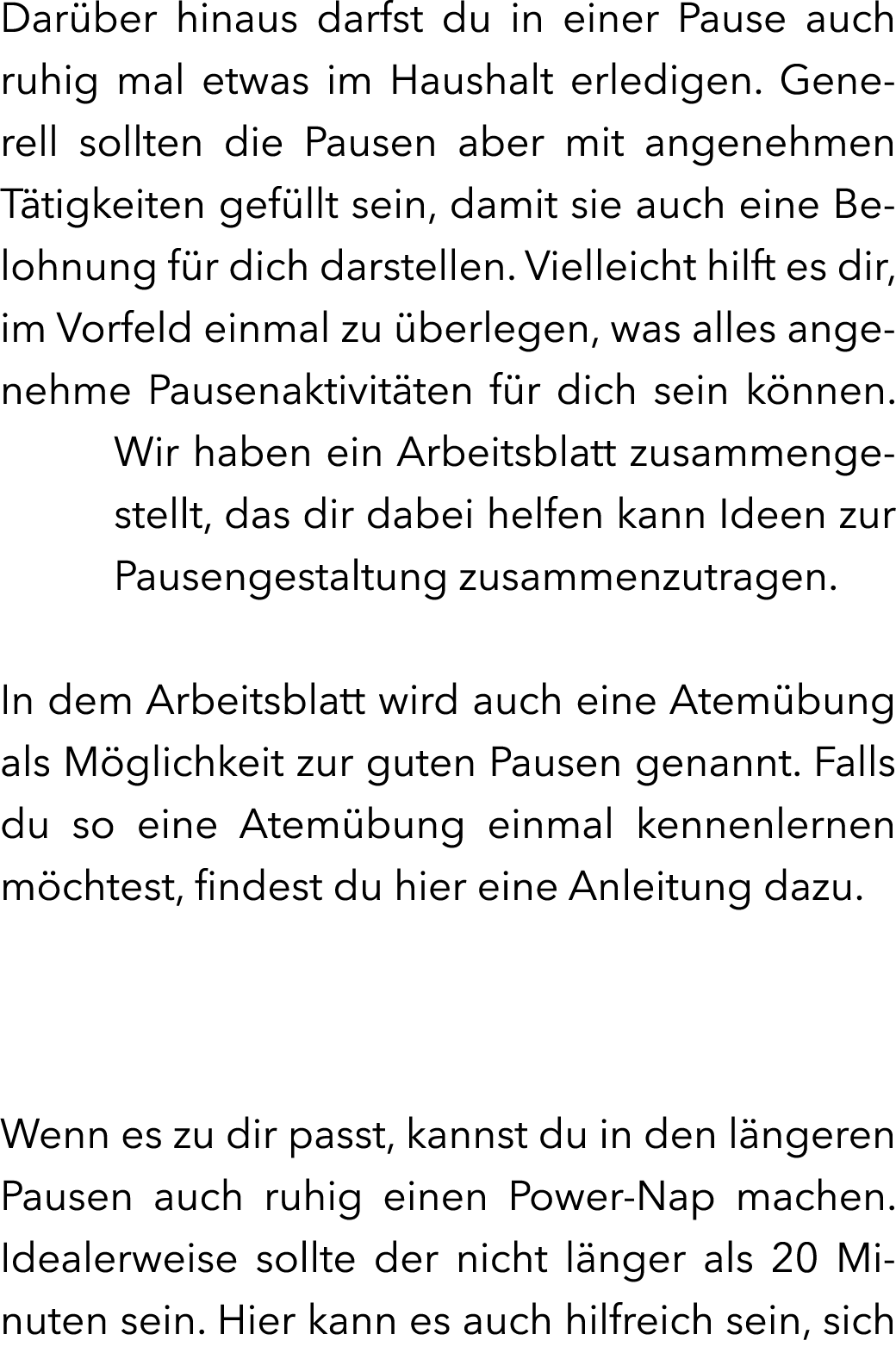 Dar ber hinaus darfst du in einer Pause auch ruhig mal etwas im Haushalt erledigen. Generell sollten die Pausen aber ...