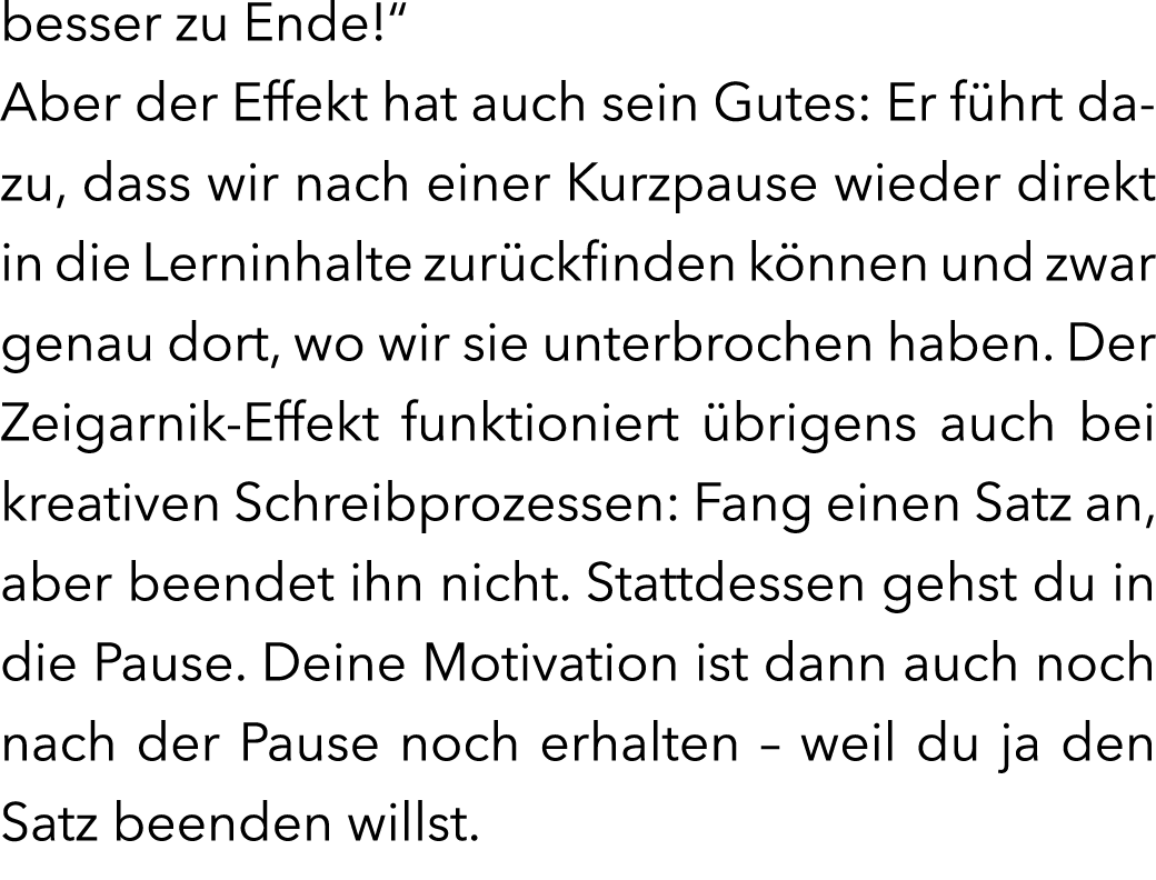 besser zu Ende!“ Aber der Effekt hat auch sein Gutes: Er f hrt da-zu, dass wir nach einer Kurzpause wieder direkt in...