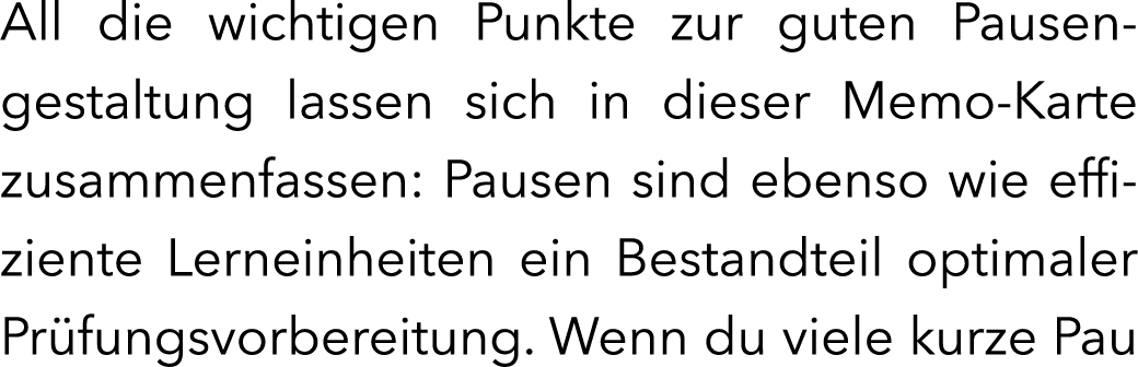 All die wichtigen Punkte zur guten Pausengestaltung lassen sich in dieser Memo-Karte zusammenfassen: Pausen sind eben...