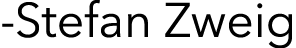 -Stefan Zweig