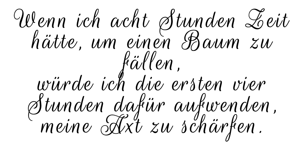Wenn ich acht Stunden Zeit h tte, um einen Baum zu f llen, w rde ich die ersten vier Stunden daf r aufwenden, meine ...