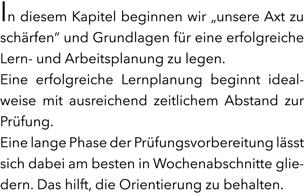 In diesem Kapitel beginnen wir „unsere Axt zu sch rfen“ und Grundlagen f r eine erfolgreiche Lern- und Arbeitsplanung...