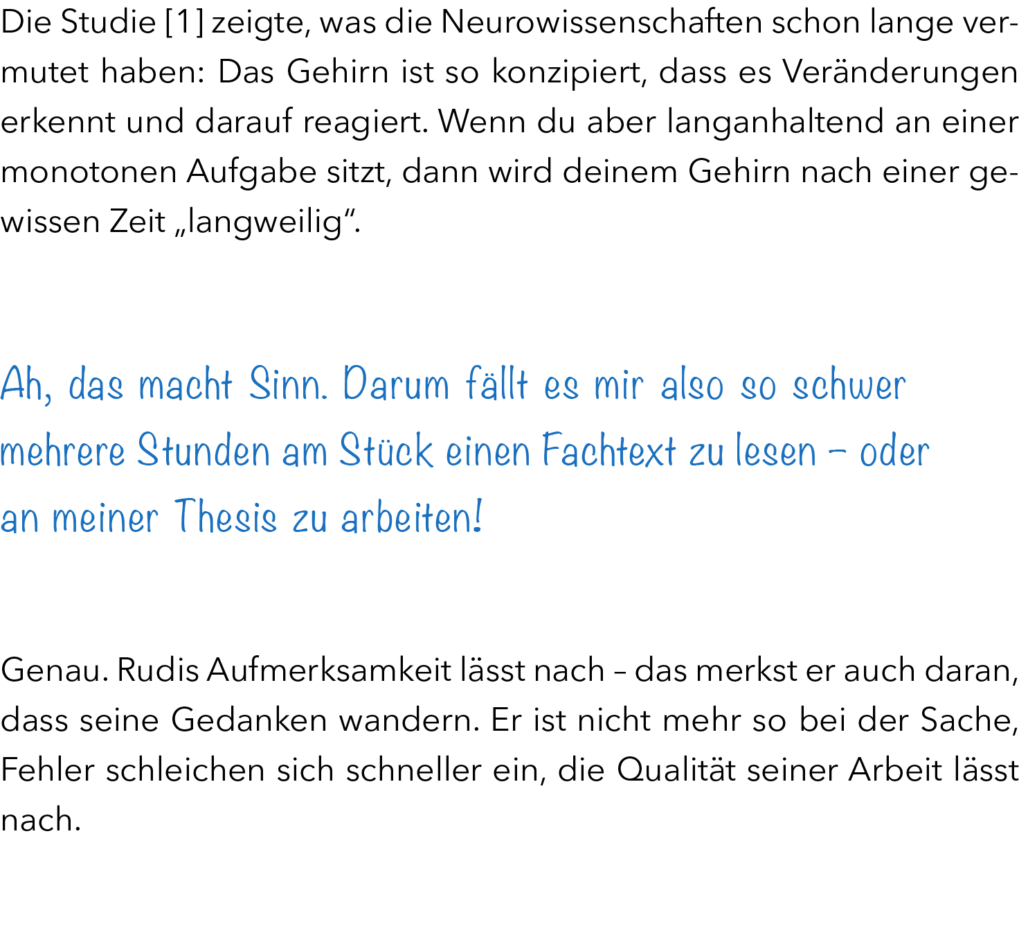 Die Studie [1] zeigte, was die Neurowissenschaften schon lange vermutet haben: Das Gehirn ist so konzipiert, dass es ...