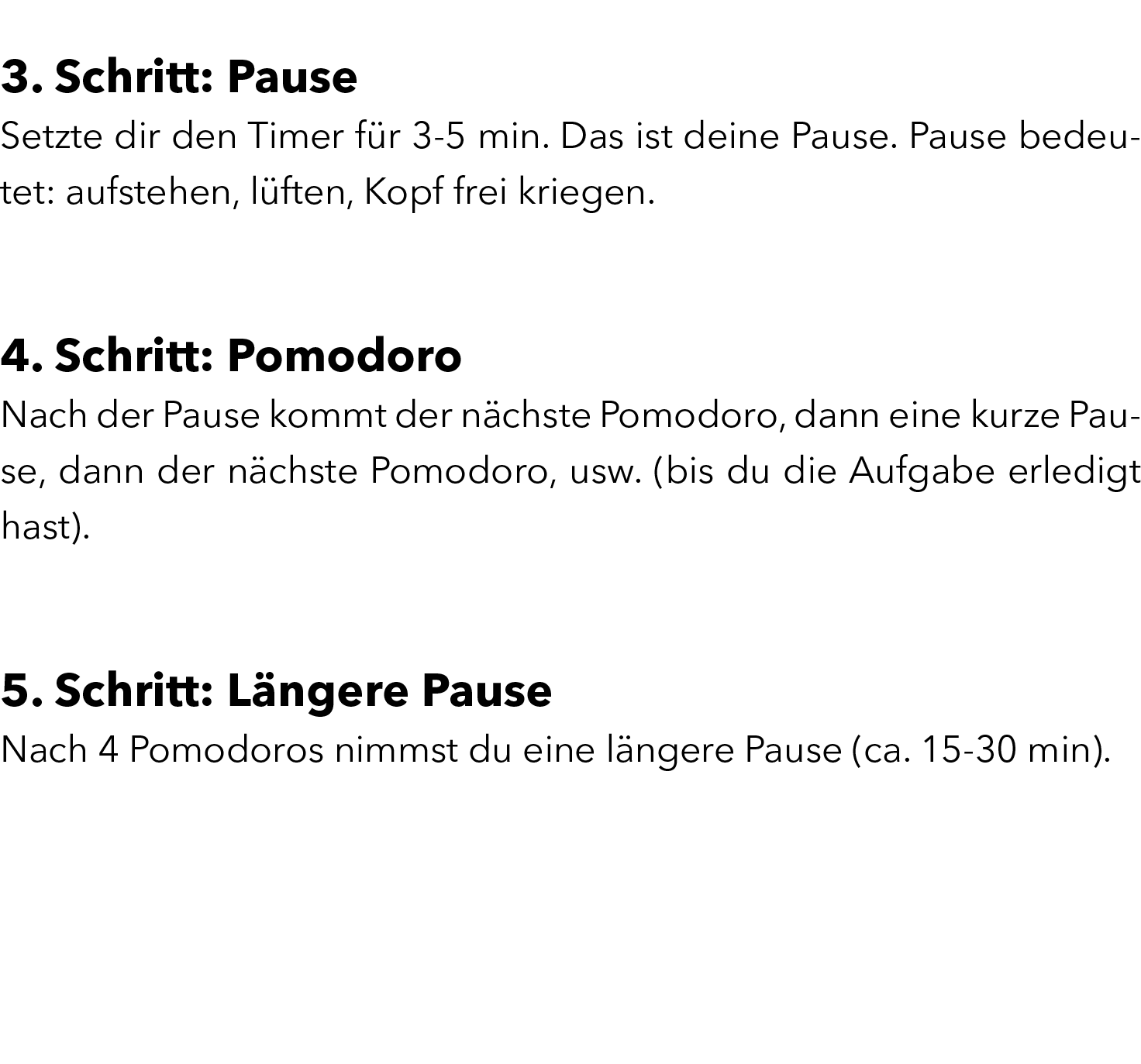  3. Schritt: Pause Setzte dir den Timer f r 3-5 min. Das ist deine Pause. Pause bedeutet: aufstehen, l ften, Kopf fre...