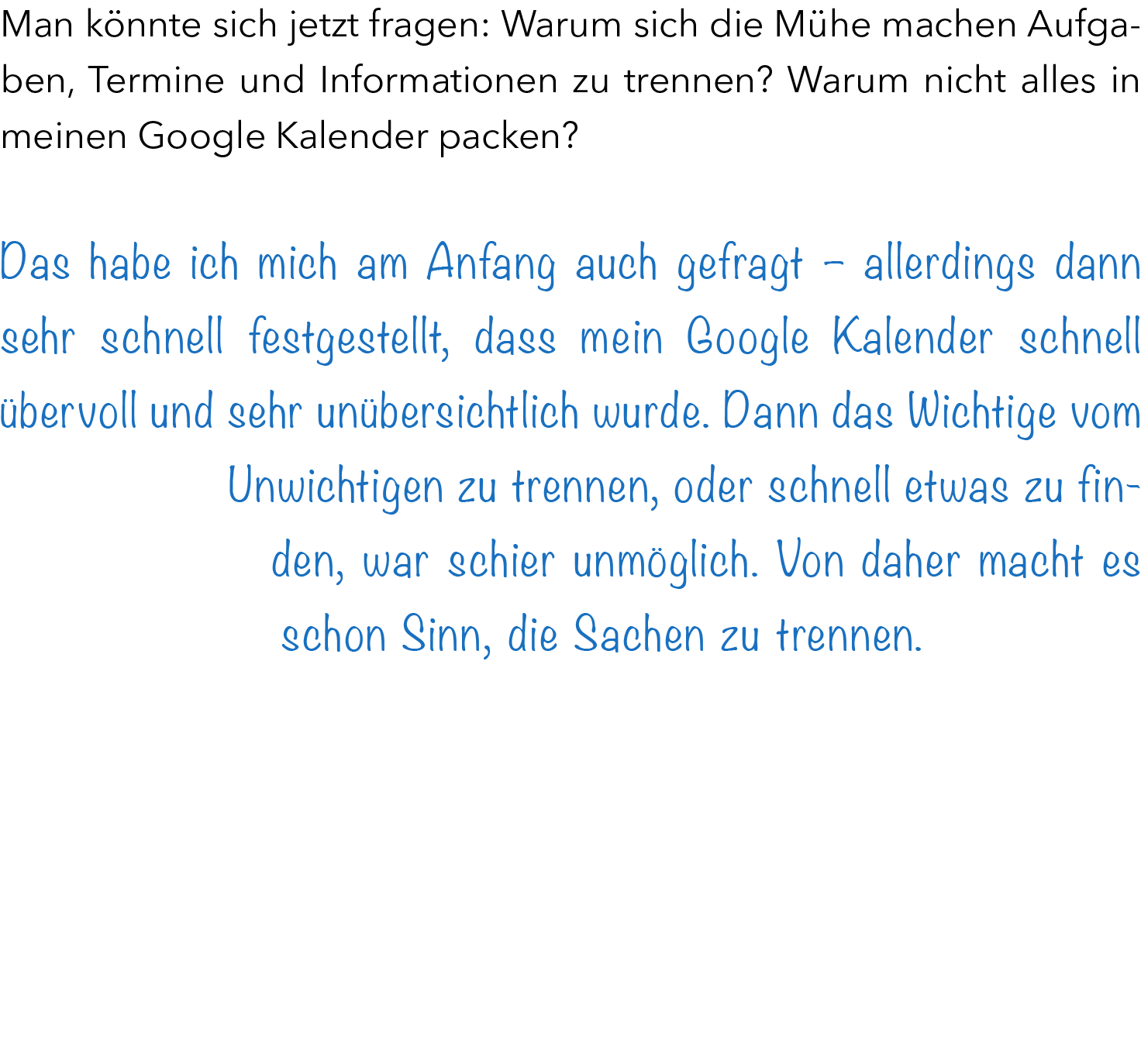 Man k nnte sich jetzt fragen: Warum sich die M he machen Aufgaben, Termine und Informationen zu trennen? Warum nicht ...