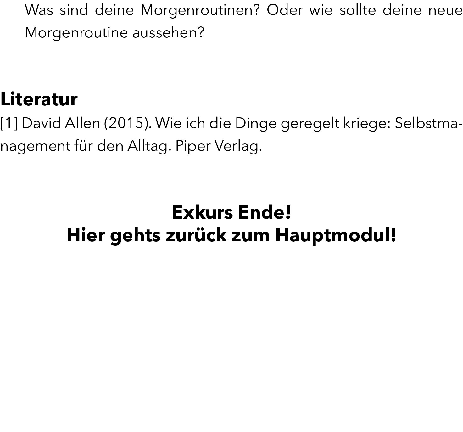 Was sind deine Morgenroutinen? Oder wie sollte deine neue Morgenroutine aussehen? Literatur [1] David Allen (2015). ...