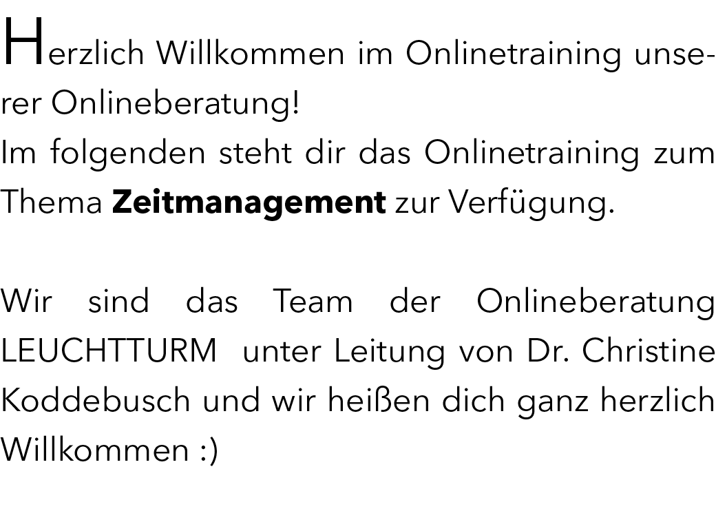 Herzlich Willkommen im Onlinetraining unserer Onlineberatung! Im folgenden steht dir das Onlinetraining zum Thema Zei...