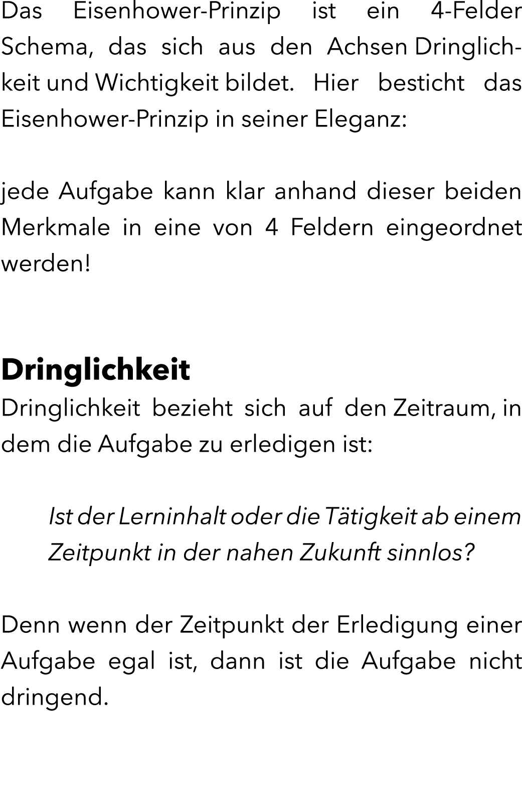 Das Eisenhower-Prinzip ist ein 4-Felder Schema, das sich aus den Achsen Dringlichkeit und Wichtigkeit bildet. Hier be...
