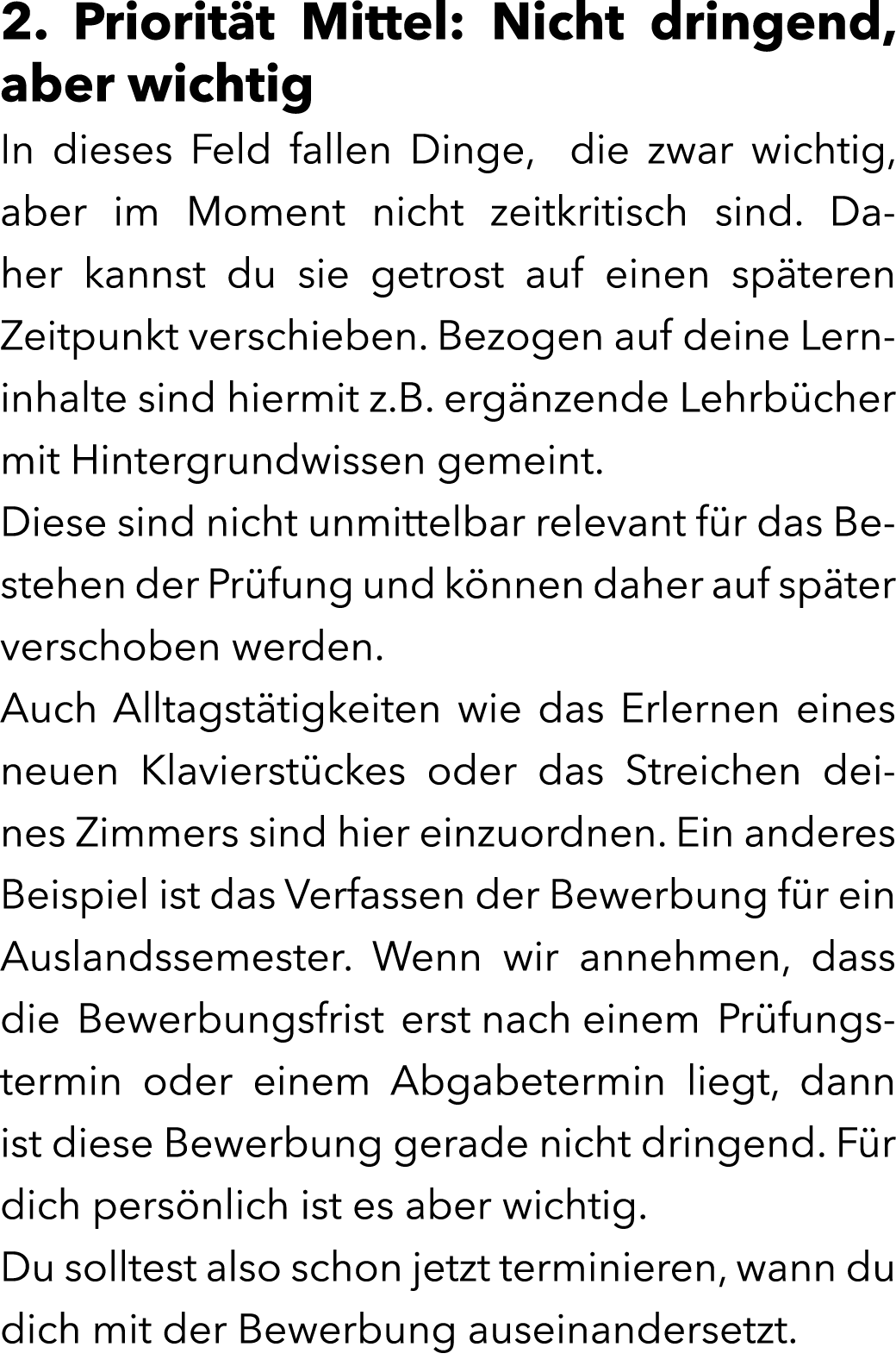 2. Priorit t Mittel: Nicht dringend, aber wichtig In dieses Feld fallen Dinge, die zwar wichtig, aber im Moment nicht...