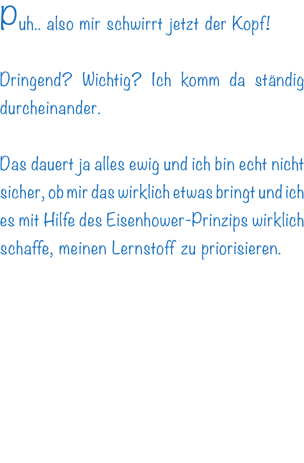 Puh.. also mir schwirrt jetzt der Kopf! Dringend? Wichtig? Ich komm da st ndig durcheinander.  Das dauert ja alles e...