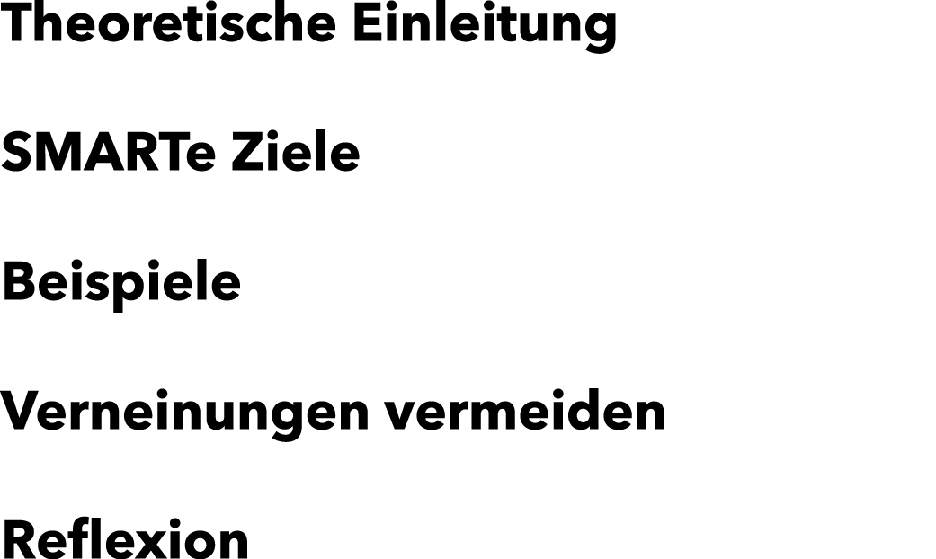 Theoretische Einleitung SMARTe Ziele Beispiele Verneinungen vermeiden Reflexion