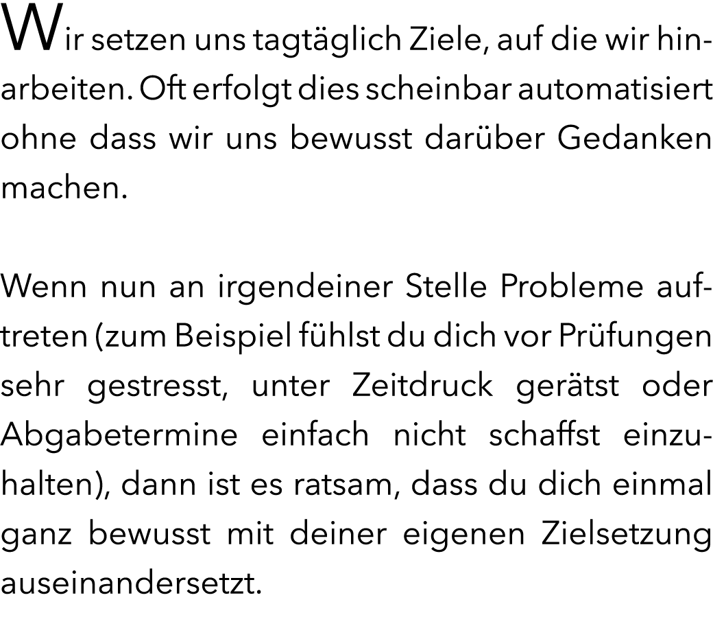Wir setzen uns tagt glich Ziele, auf die wir hinarbeiten. Oft erfolgt dies scheinbar automatisiert ohne dass wir uns ...