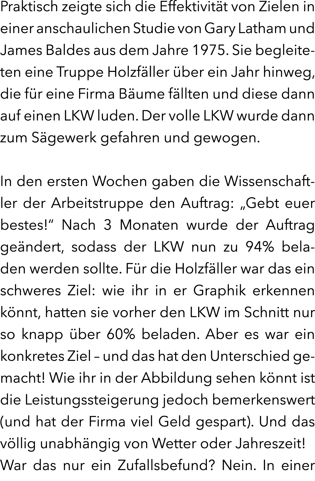 Praktisch zeigte sich die Effektivit t von Zielen in einer anschaulichen Studie von Gary Latham und James Baldes aus ...