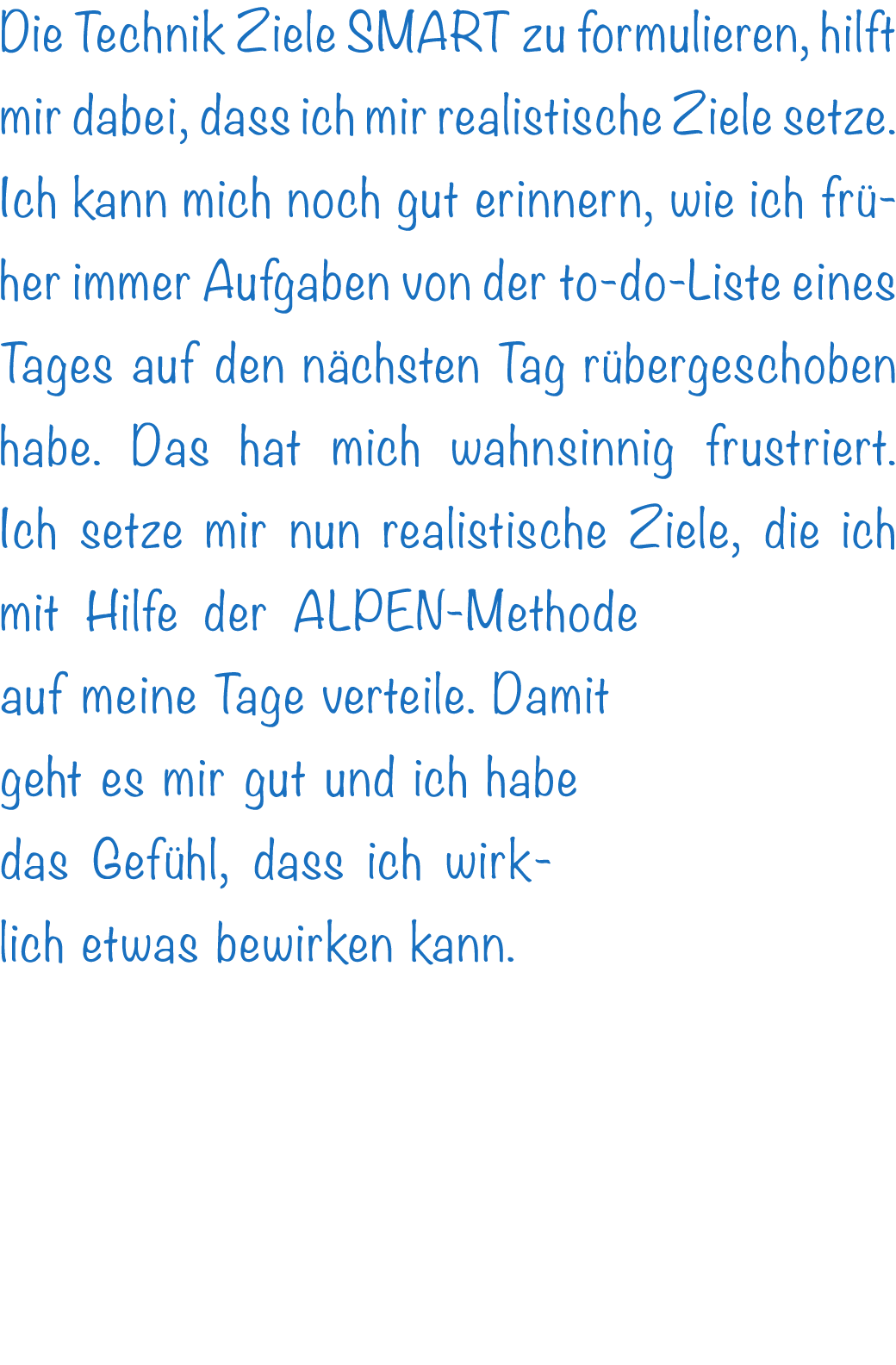 Die Technik Ziele SMART zu formulieren, hilft mir dabei, dass ich mir realistische Ziele setze. Ich kann mich noch gu...
