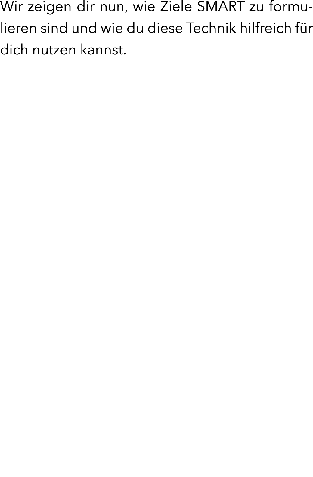 Wir zeigen dir nun, wie Ziele SMART zu formulieren sind und wie du diese Technik hilfreich f r dich nutzen kannst.