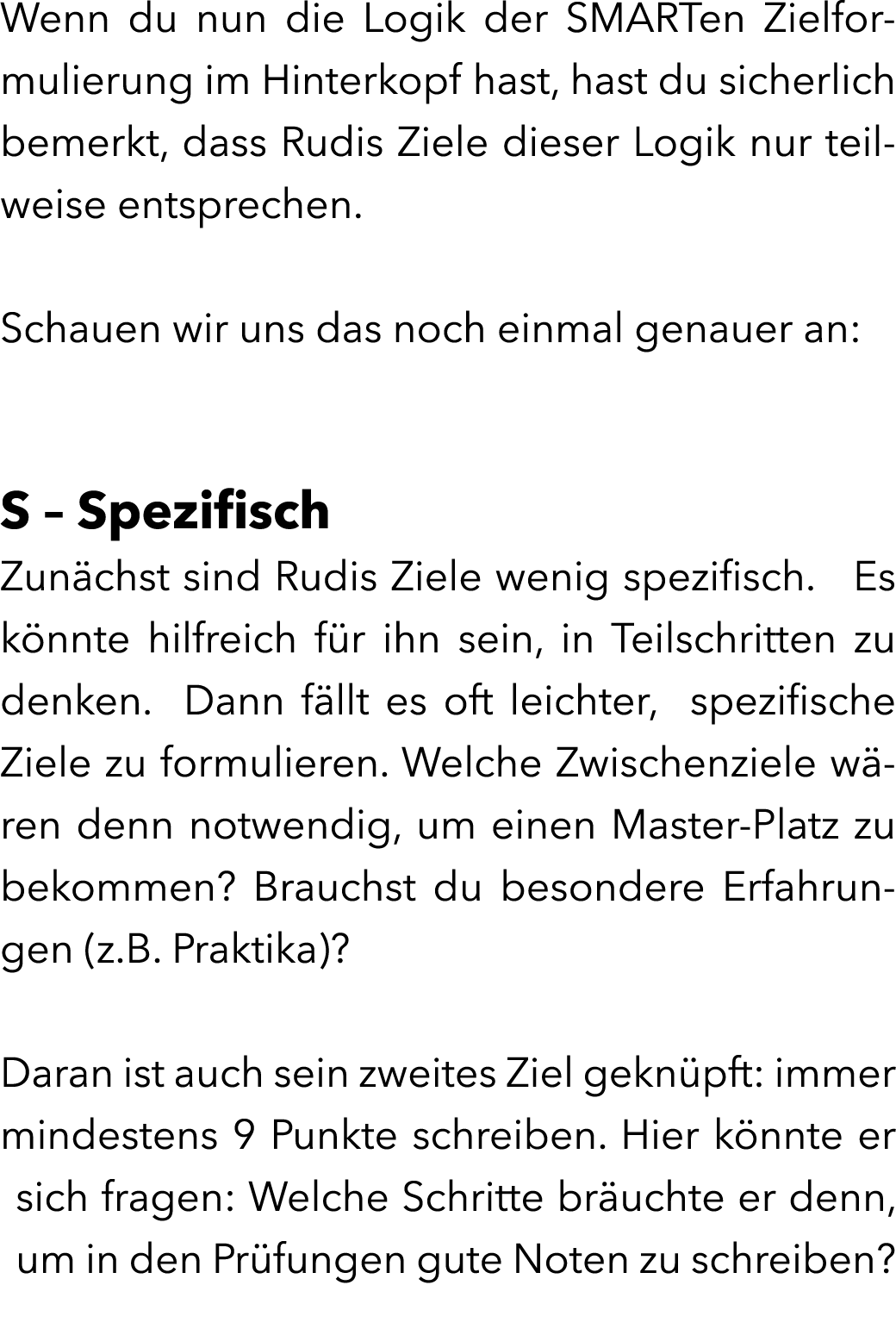 Wenn du nun die Logik der SMARTen Zielformulierung im Hinterkopf hast, hast du sicherlich bemerkt, dass Rudis Ziele d...