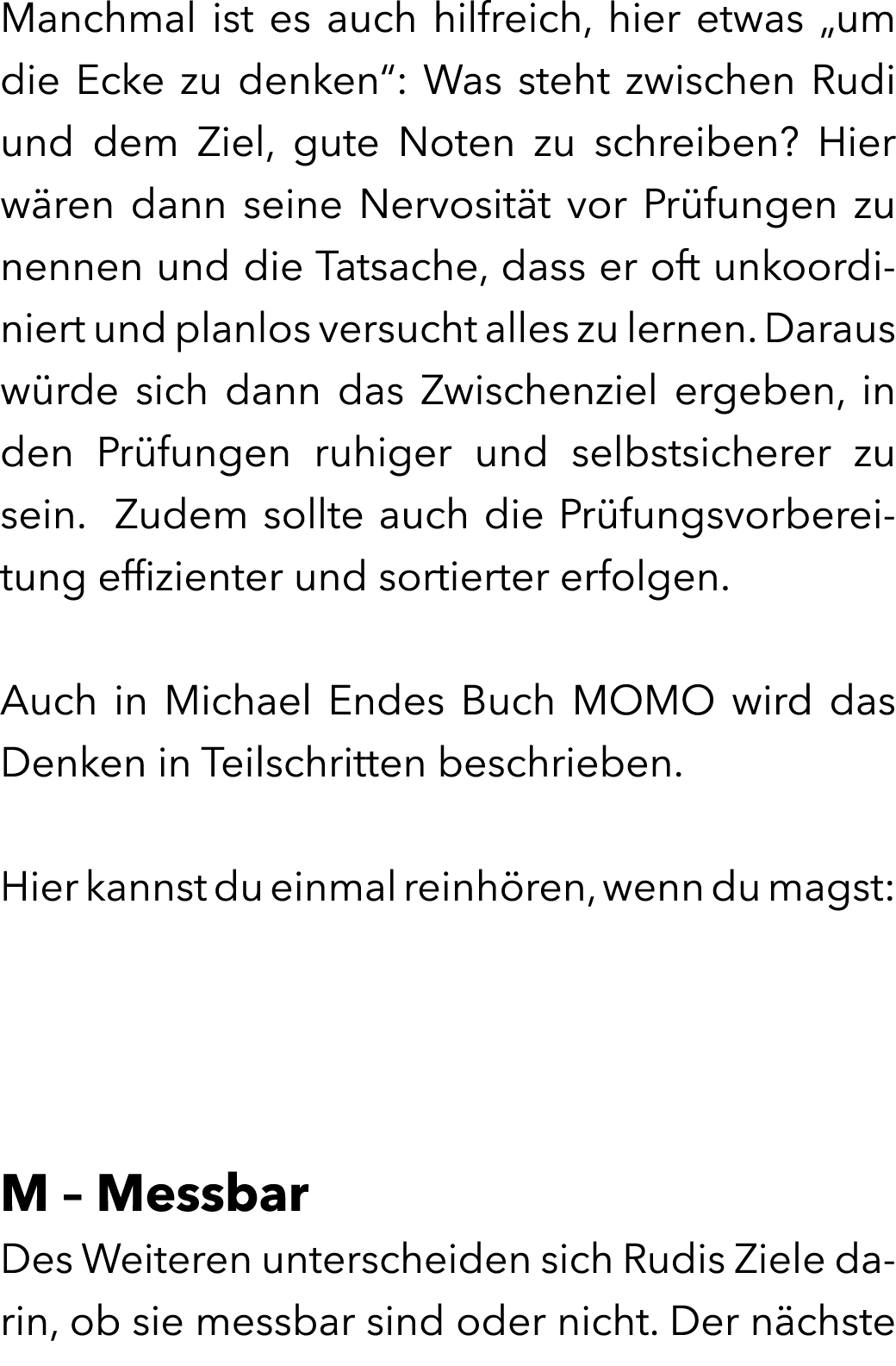 Manchmal ist es auch hilfreich, hier etwas „um die Ecke zu denken“: Was steht zwischen Rudi und dem Ziel, gute Noten ...
