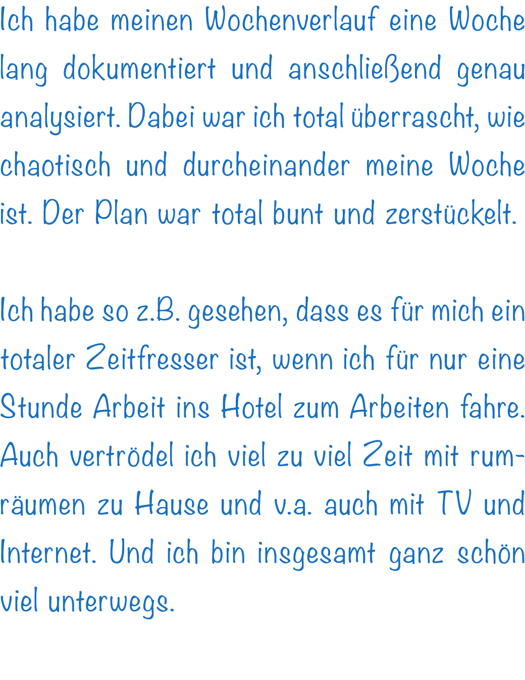 Ich habe meinen Wochenverlauf eine Woche lang dokumentiert und anschlie end genau analysiert. Dabei war ich total be...