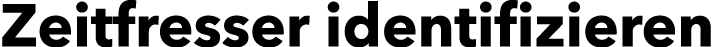Zeitfresser identifizieren