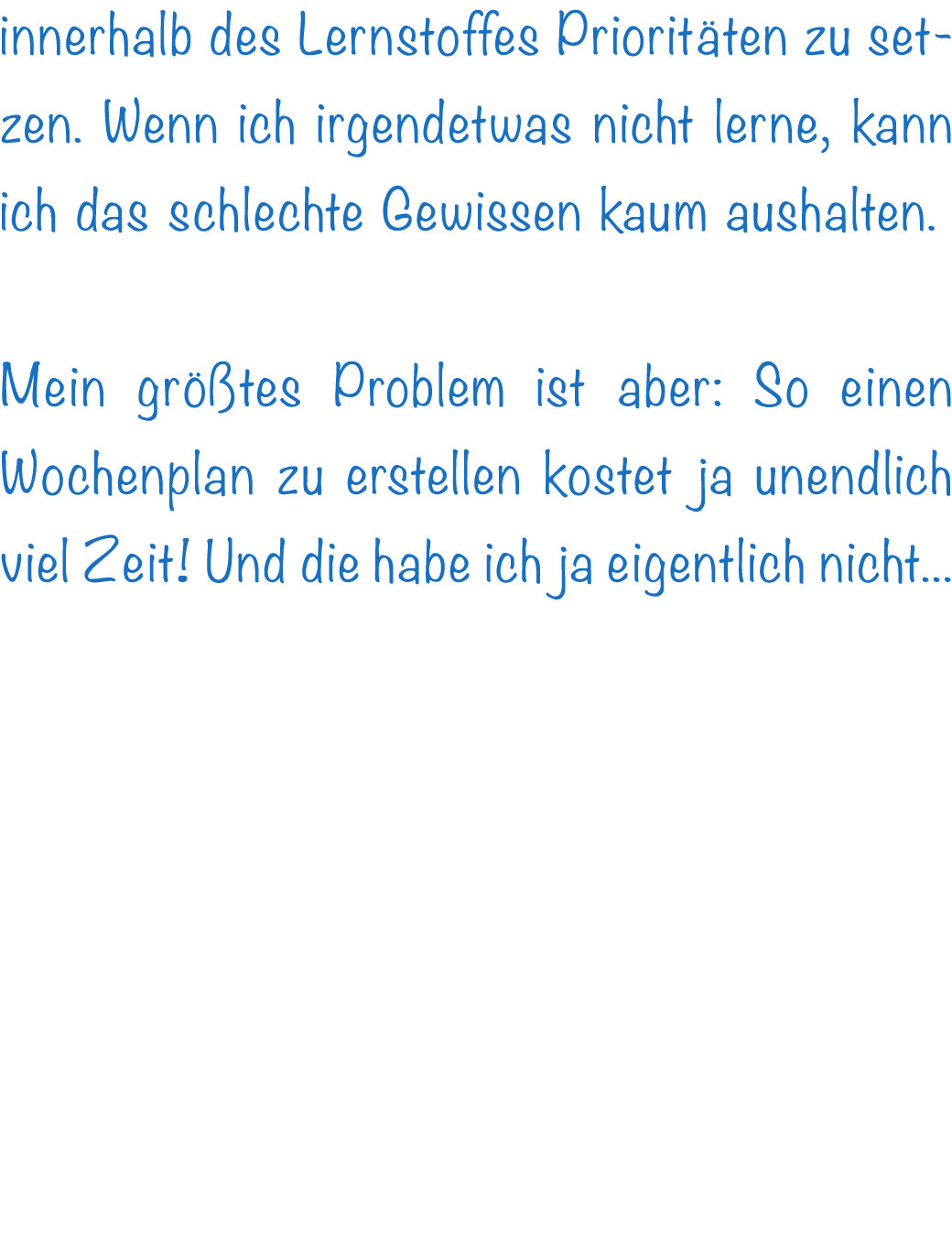 innerhalb des Lernstoffes Priorit ten zu setzen. Wenn ich irgendetwas nicht lerne, kann ich das schlechte Gewissen ka...