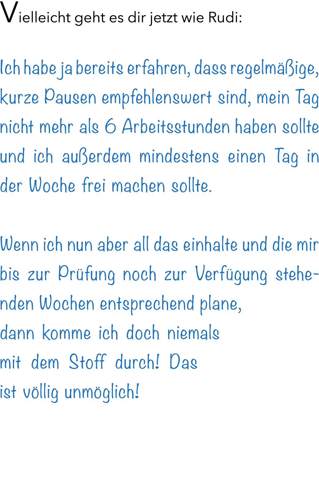 Vielleicht geht es dir jetzt wie Rudi: Ich habe ja bereits erfahren, dass regelm ige, kurze Pausen empfehlenswert si...