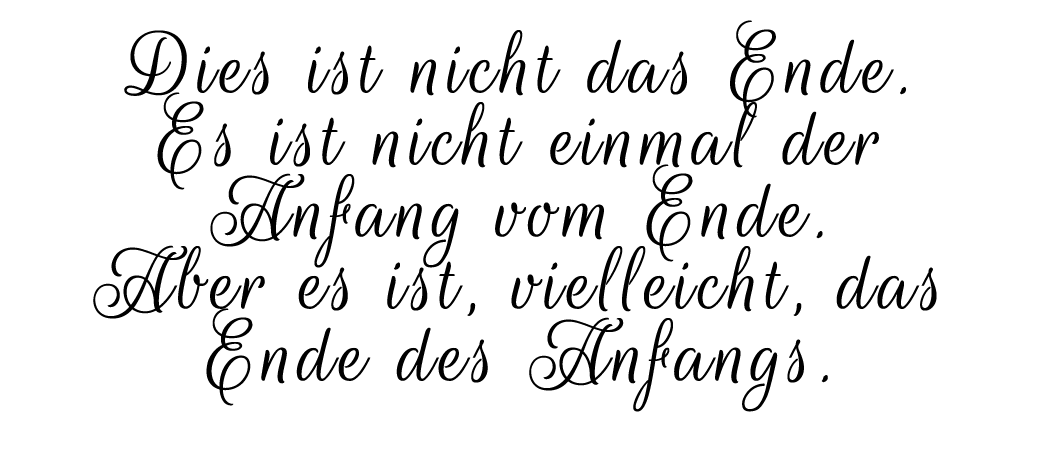 Dies ist nicht das Ende. Es ist nicht einmal der Anfang vom Ende. Aber es ist, vielleicht, das Ende des Anfangs.