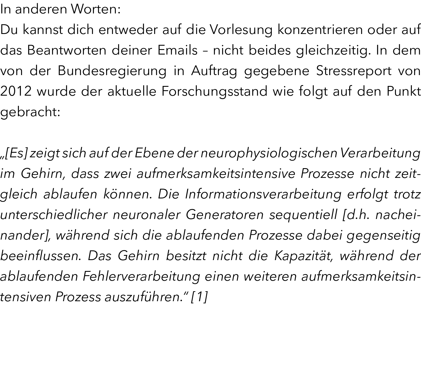 In anderen Worten: Du kannst dich entweder auf die Vorlesung konzentrieren oder auf das Beantworten deiner Emails – n...