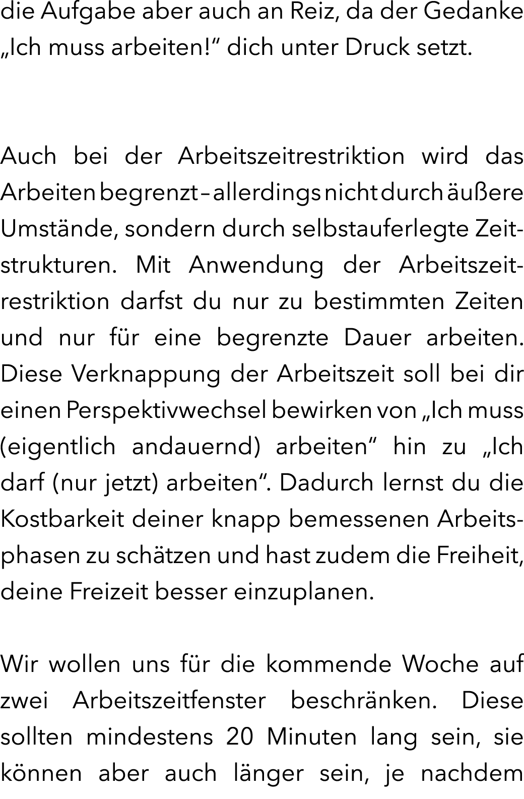 die Aufgabe aber auch an Reiz, da der Gedanke „Ich muss arbeiten!“ dich unter Druck setzt. Auch bei der Arbeitszeitr...