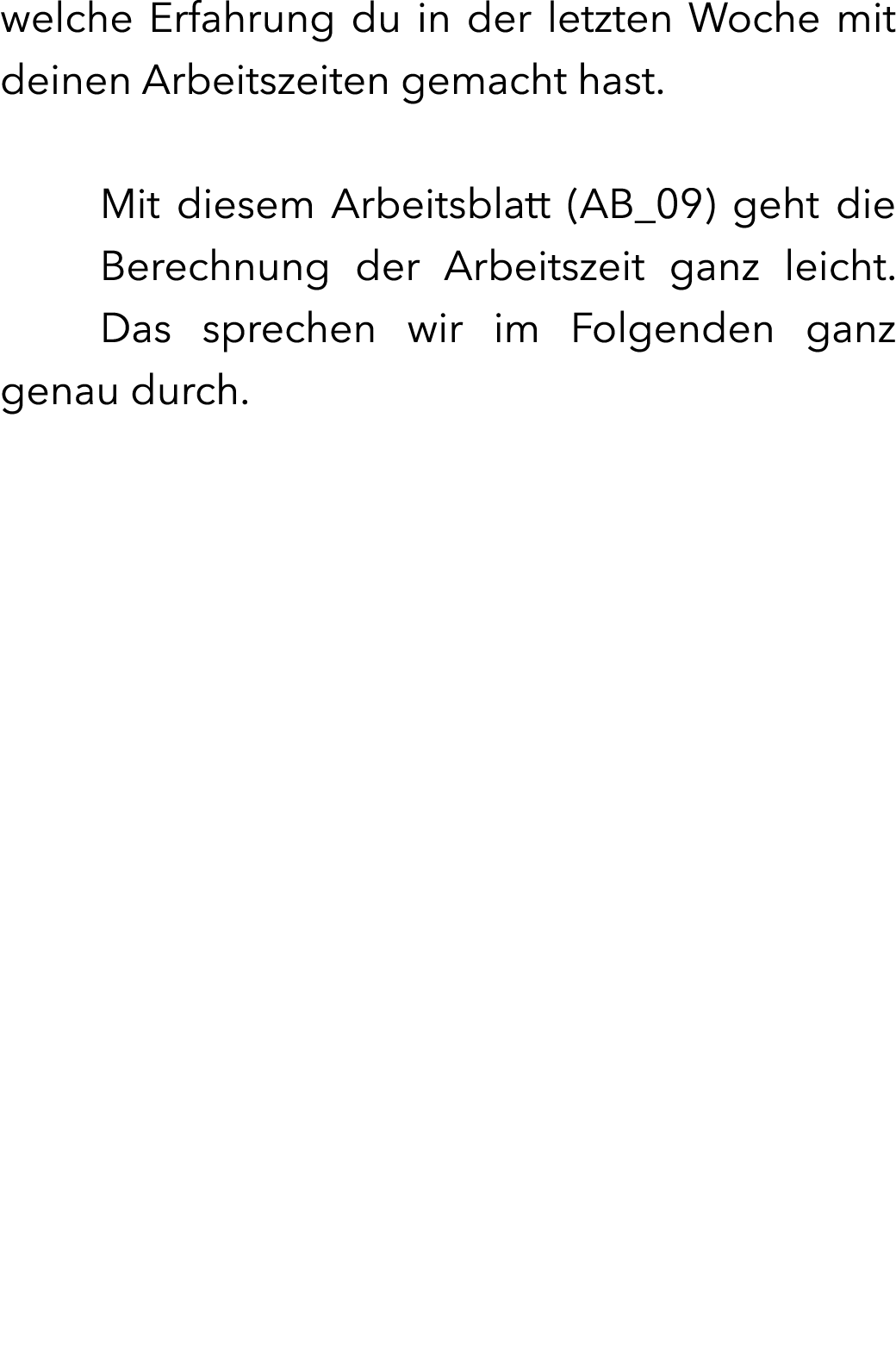 welche Erfahrung du in der letzten Woche mit deinen Arbeitszeiten gemacht hast. Mit diesem Arbeitsblatt (AB_09) geht...