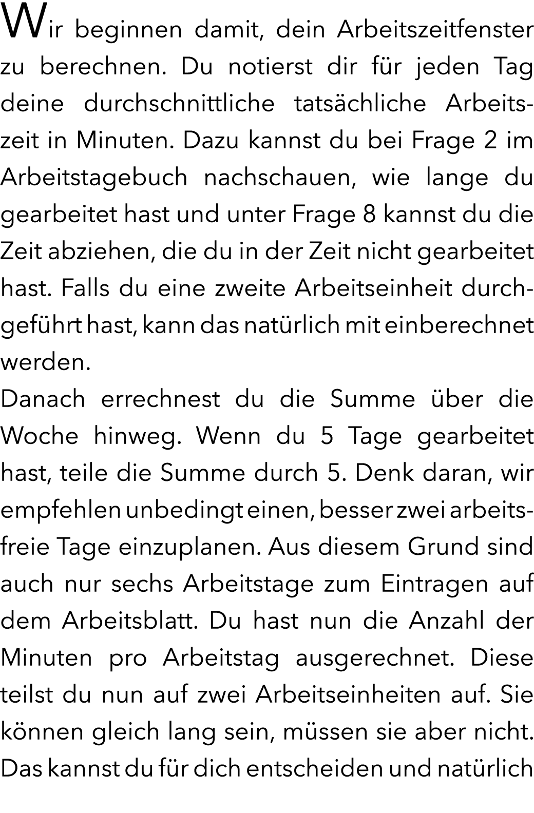 Wir beginnen damit, dein Arbeitszeitfenster zu berechnen. Du notierst dir f r jeden Tag deine durchschnittliche tats ...