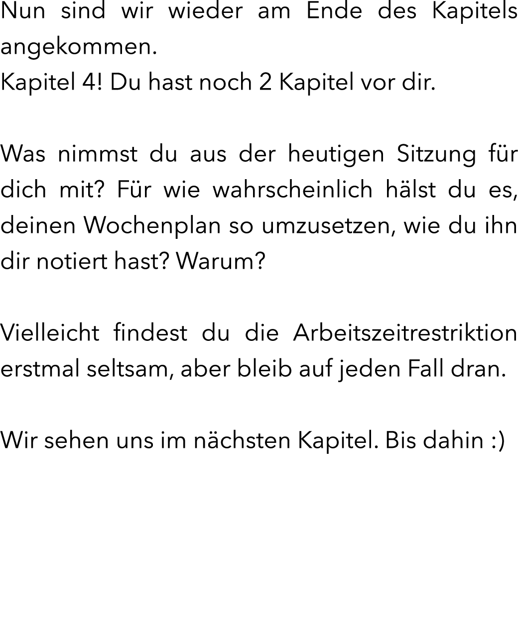 Nun sind wir wieder am Ende des Kapitels angekommen. Kapitel 4! Du hast noch 2 Kapitel vor dir. Was nimmst du aus der...
