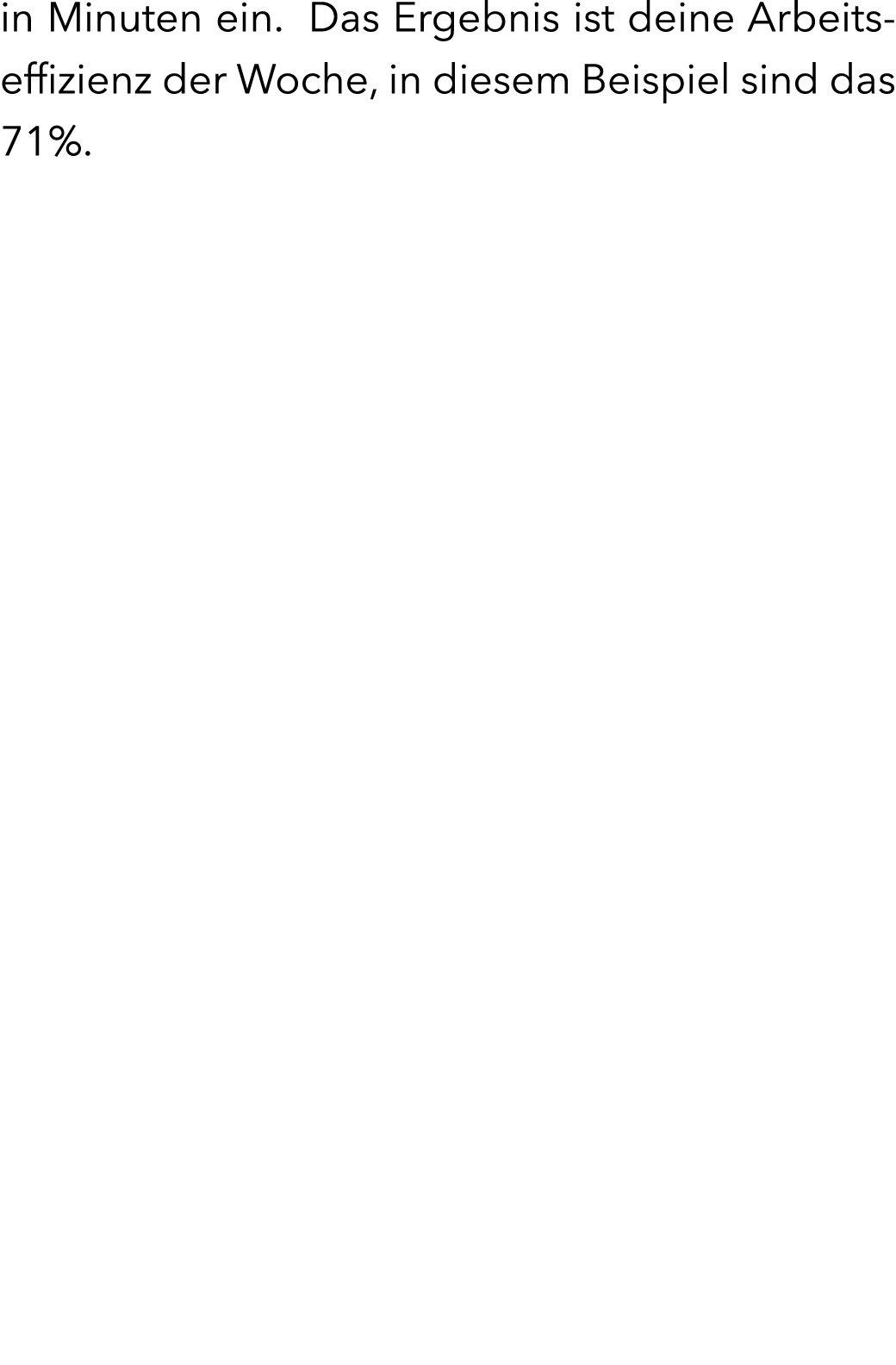 in Minuten ein. Das Ergebnis ist deine Arbeitseffizienz der Woche, in diesem Beispiel sind das 71%.          