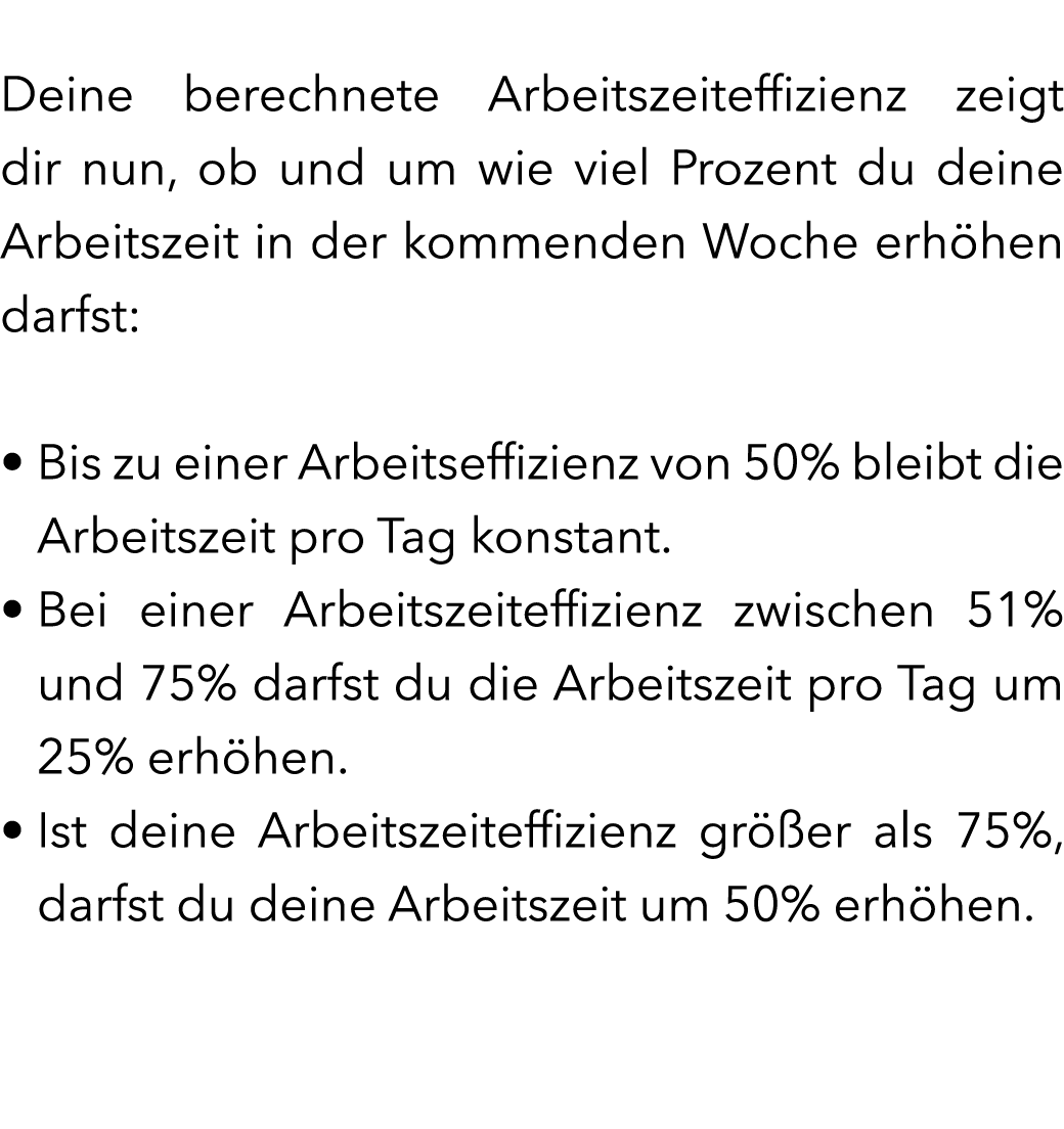  Deine berechnete Arbeitszeiteffizienz zeigt dir nun, ob und um wie viel Prozent du deine Arbeitszeit in der kommende...