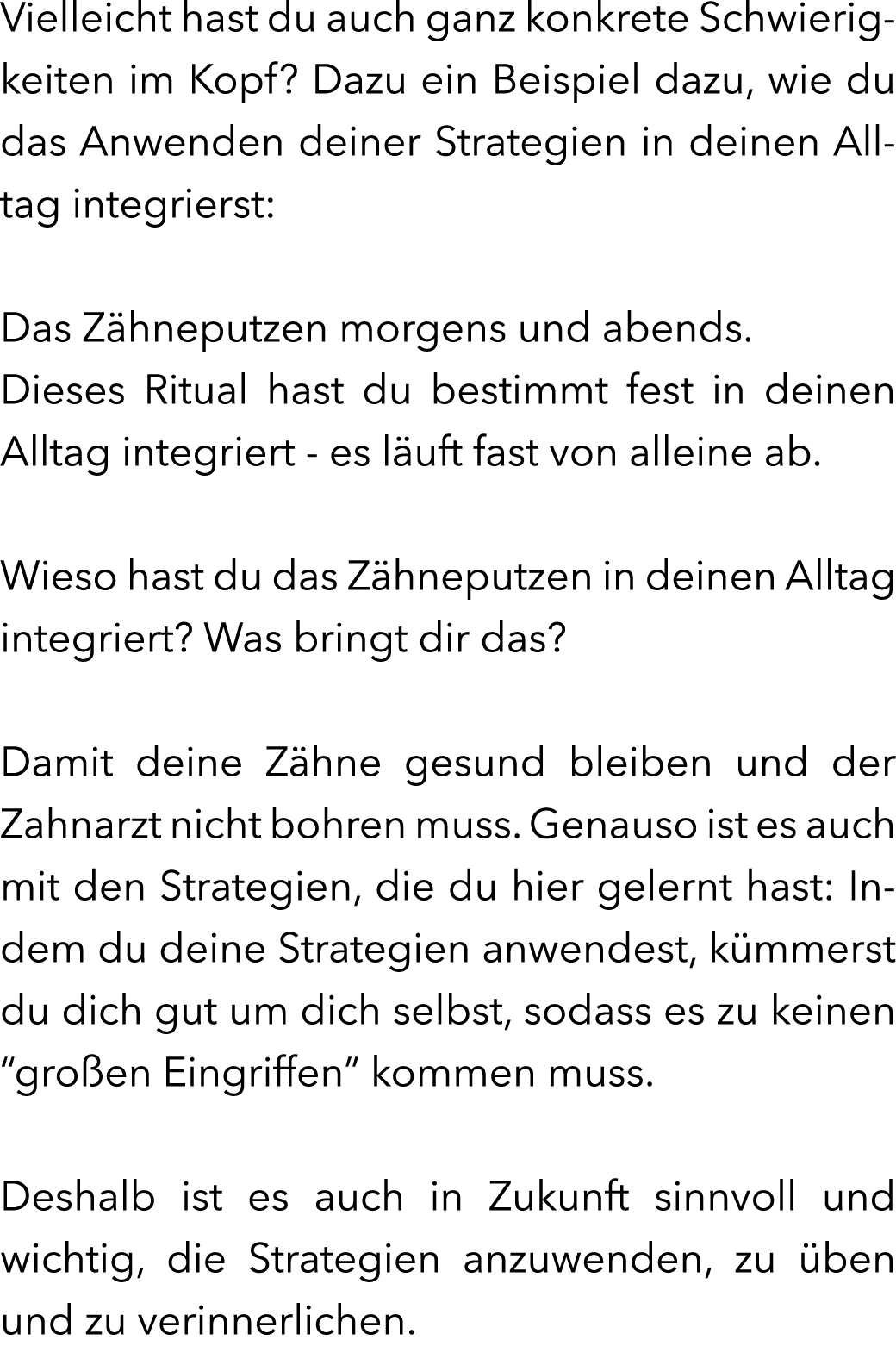 Vielleicht hast du auch ganz konkrete Schwierigkeiten im Kopf? Dazu ein Beispiel dazu, wie du das Anwenden deiner Str...