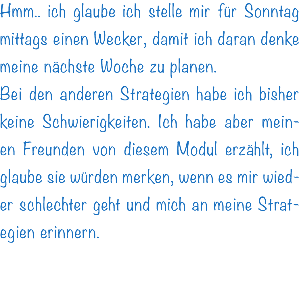 Hmm.. ich glaube ich stelle mir f r Sonntag mittags einen Wecker, damit ich daran denke meine n chste Woche zu planen...