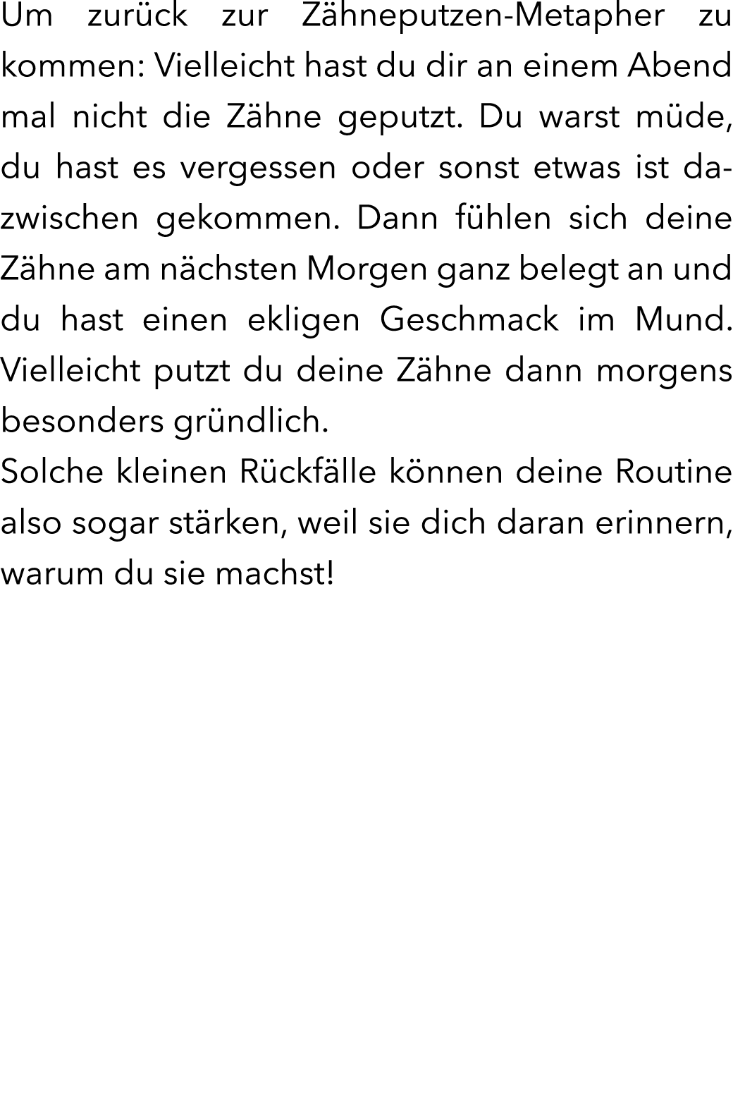 Um zur ck zur Z hneputzen-Metapher zu kommen: Vielleicht hast du dir an einem Abend mal nicht die Z hne geputzt. Du w...