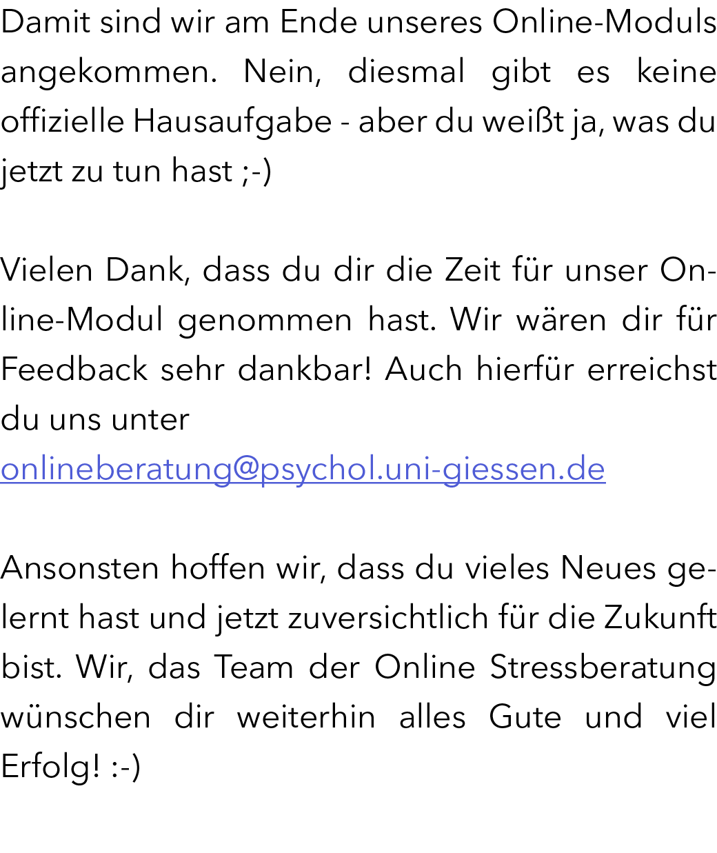 Damit sind wir am Ende unseres Online-Moduls angekommen. Nein, diesmal gibt es keine offizielle Hausaufgabe - aber du...