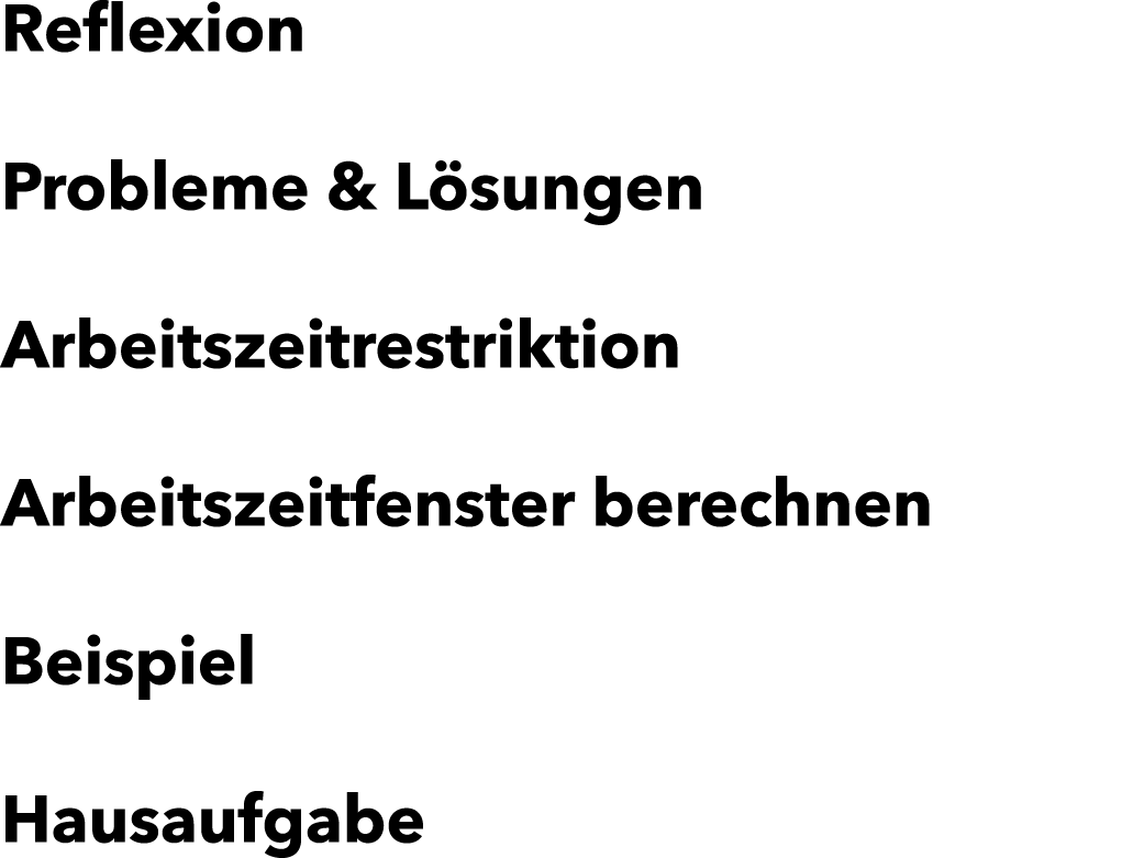 Reflexion Probleme & L sungen Arbeitszeitrestriktion Arbeitszeitfenster berechnen Beispiel Hausaufgabe