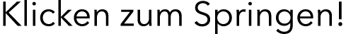 Klicken zum Springen!