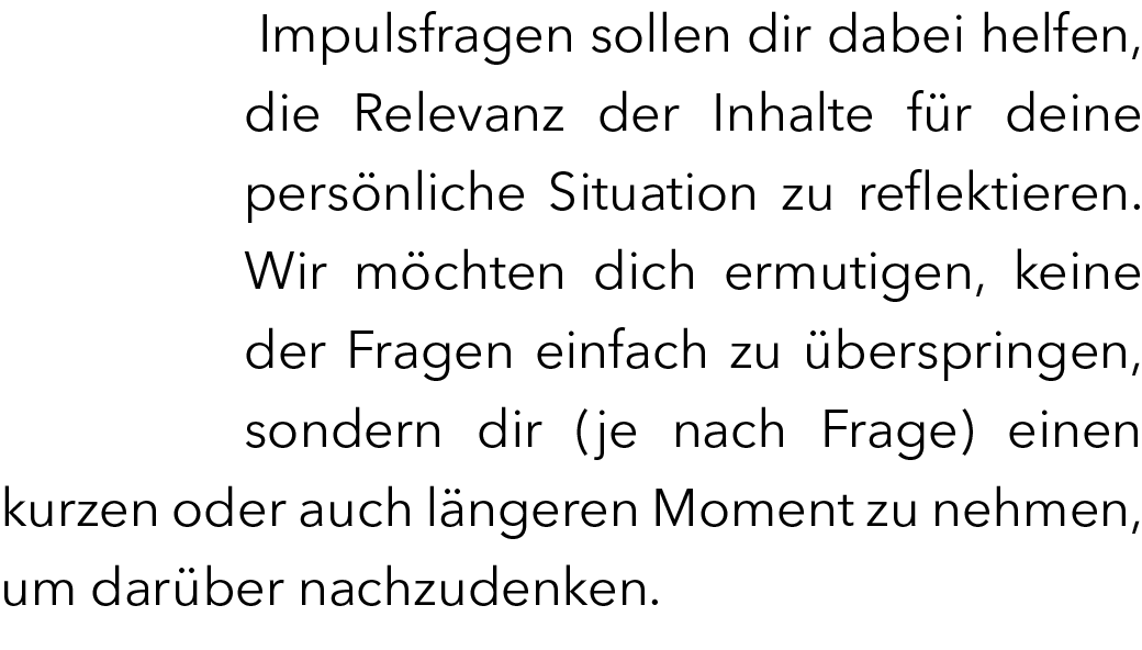  Impulsfragen sollen dir dabei helfen, die Relevanz der Inhalte f r deine pers nliche Situation zu reflektieren. Wir ...