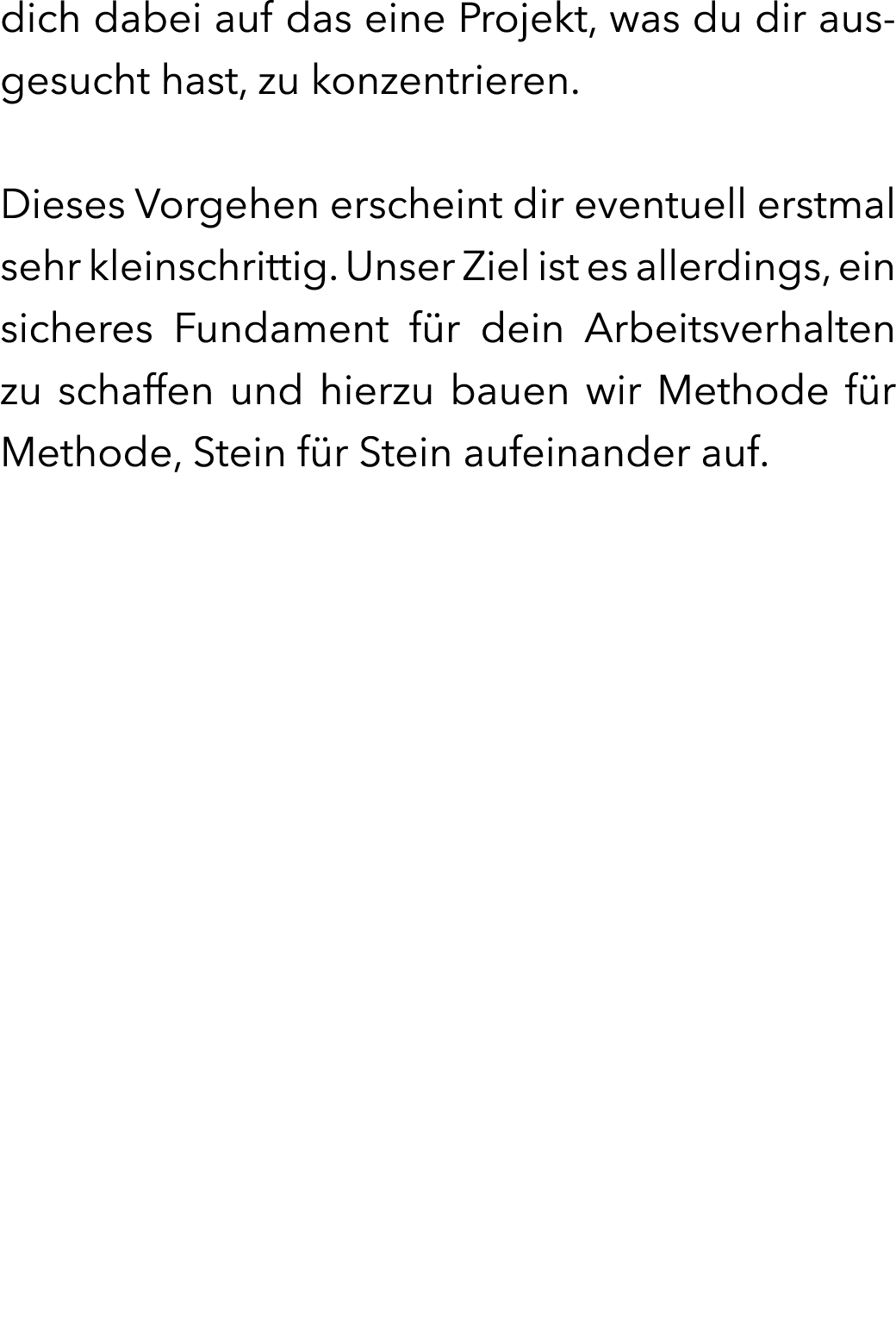 dich dabei auf das eine Projekt, was du dir ausgesucht hast, zu konzentrieren. Dieses Vorgehen erscheint dir eventuel...